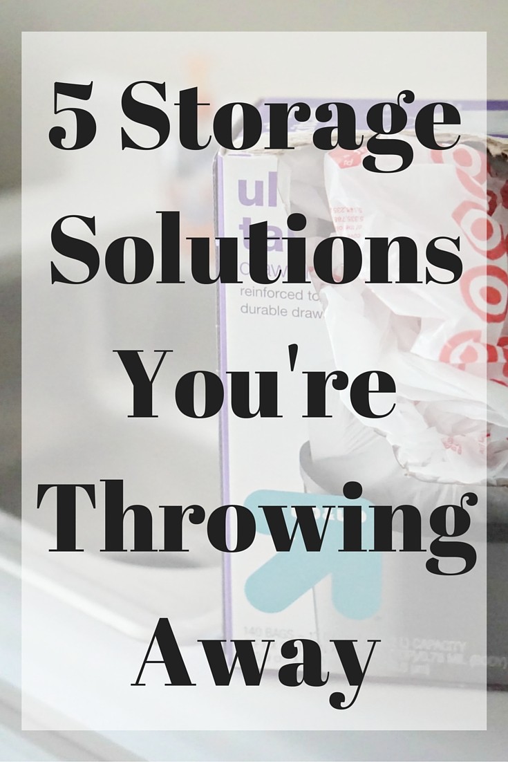 5 Storage Solutions You’re Throwing Away Organize Your Life Cup of Tea